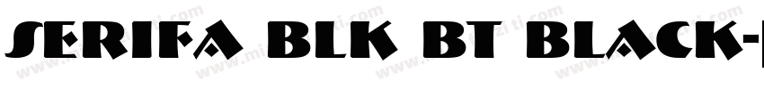 Serifa Blk BT Black字体转换
